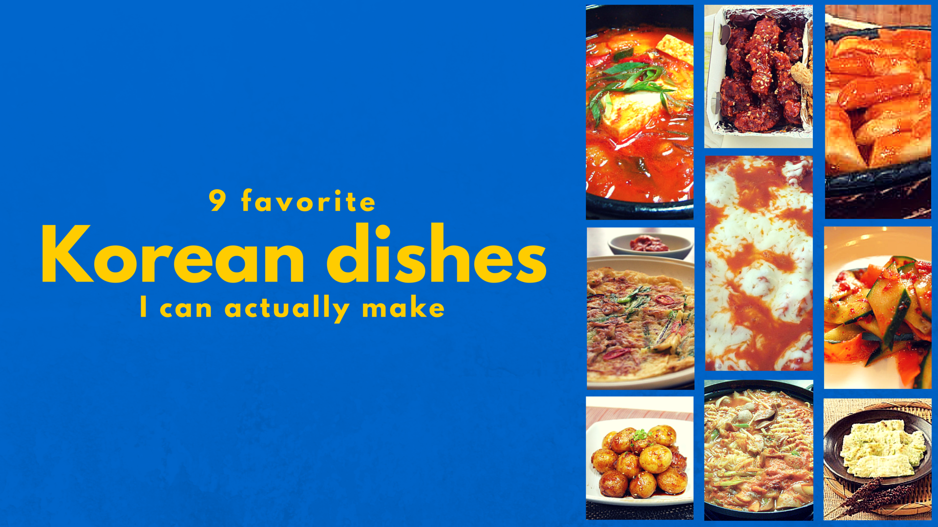 My 9 Favorite Korean Dishes That I Can Make